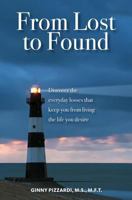 From Lost to Found: Discover the everyday losses that keep you from living the life you desire 148231357X Book Cover