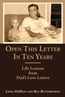 Open This Letter in Ten Years: Life Lessons from Dad’s Love Letters 1387727893 Book Cover