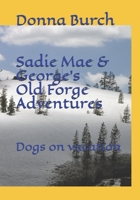 Sadie Mae and George's Old Forge Adventure: Dogs on vacation B084DD8R7V Book Cover