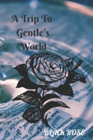 A Trip To Gentle's World: BLACK ROSE B0B9238BRC Book Cover