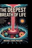 The Deepest Breath of Life: The 2,500-Kilometer Ecosystem That’s Changing What We Know About Life B0FMDKBCLX Book Cover
