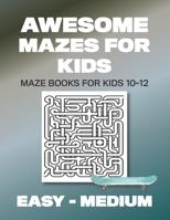 Awesome Mazes for Kids: 100 Mazes for Ages 10-12 with answers (Vol 1) 203 Pages 8.5x11in 169458691X Book Cover