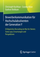 Bewerberkommunikation für Hochschulabsolventen der Generation Y: Erfolgreiches Recruiting im War for Talents: Status quo, Erwartungen und Perspektiven 3658350989 Book Cover
