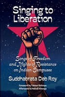 Singing to Liberation: Songs of Freedom and Nights of Resistance in Indian Universities 1990263496 Book Cover