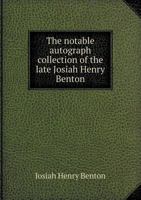 The Notable Autograph Collection of the Late Josiah Henry Benton 5518477171 Book Cover