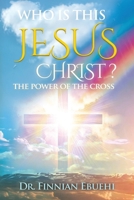Who Is This Jesus Christ?: The Power of The Cross B0GV1YB8GB Book Cover