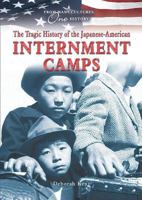 The Tragic History of the Japanese-American Internment Camps (From Many Cultures, One History) 076602797X Book Cover