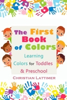 The First Book of Colors: Learning Colors for Toddles & Preschool B087SD51R9 Book Cover