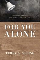 For You Alone: Emmanuel Levinas and the Answerable Life 1610977173 Book Cover