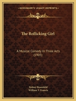 The Rollicking Girl: A Musical Comedy In Three Acts 1104326582 Book Cover
