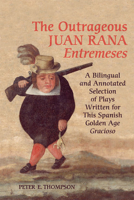 Outrageous Juan Rana Entremeses: A Bilingual and Annotated Selection of Plays Written for This Spanish Age Gracioso 0802093639 Book Cover