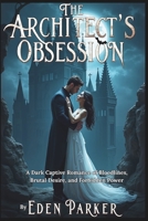 The Architect's Obsession: A Dark Captive Romance of Bloodlines, Brutal Desire, and Forbidden Power B0FCCZ46QG Book Cover