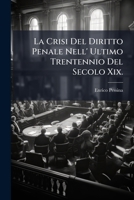 La Crisi del Diritto Penale Nell'ultimo Trentennio del Secolo XIX (Classic Reprint) 1149630906 Book Cover