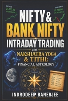 Nifty & Bank Nifty Intraday Trading With Nakshatra, Yoga & Tithi: Financial Astrology B0FL1835NV Book Cover
