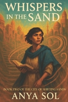 Whispers In The Sand: Forbidden Romance and the Secrets of a Screaming City (The City of Shifting Sands Book 2) B0F6YFQST4 Book Cover