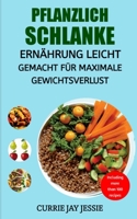 PFLANZLICH SCHLANKE ERNÄHRUNG LEICHT GEMACHT FÜR MAXIMALE GEWICHTSVERLUST B0C2RX979T Book Cover