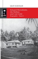Eduard Hernsheim, die S�dsee und viel Geld: Biographie - Band 2 3347246608 Book Cover
