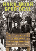 Hard Work and a Good Deal: The Civilian Conservation Corps in Minnesota 0873516125 Book Cover