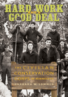 Hard Work and a Good Deal: The Civilian Conservation Corps in Minnesota 1681342340 Book Cover