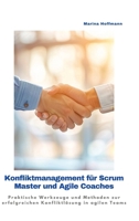 Konfliktmanagement für Scrum Master und Agile Coaches: Praktische Werkzeuge und Methoden zur erfolgreichen Konfliktlösung in agilen Teams (German Edition) 338425807X Book Cover