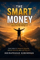 The Smart Money Mindset: Simple Habits to Build Wealth, Make Better Financial Decisions, and Create Lasting Financial Freedom B0H5LSPLS2 Book Cover