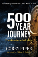 500 Year Journey: How the Magi Knew When Christ Would be Born 1636980449 Book Cover