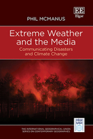 Extreme Weather and the Media: Communicating Disasters and Climate Change (The International Geographical Union Series on Contemporary Geographies) 1035338882 Book Cover
