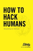 How to Hack Humans: Storytelling for Startups 1685246737 Book Cover
