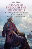 A Journey Through the Life of Jesus: A Yearlong Devotional Series of the Gospels: Volume II: Days 91-180 1512748846 Book Cover