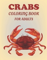 Crabs Coloring Book For Adults: Cute and Lovable Crabs Coloring Book For Adults. Large Print Designs for Seniors B09DJCN67K Book Cover