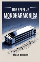Hoe Speel Je Mondharmonica?: Een stapsgewijze handleiding voor het leren van mondharmonica, het spelen van liedjes en het gemakkelijk beheersen van ba B0FWJPY2NT Book Cover
