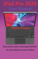 iPad Pro 2020 User Manual: Quick and Easy Guide to Mastering the 2020 iPad Pro and Troubleshoot Common Problems B087H8WYCT Book Cover