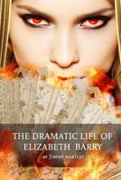 The Dramatic Life of Elizabeth Barry 1500129488 Book Cover