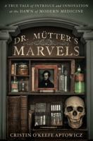 Dr. Mutter's Marvels: A True Tale of Intrigue and Innovation at the Dawn of Modern Medicine 1592409253 Book Cover