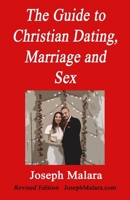 The Guide to Christian Dating, Marriage and Sex: Straight Talk about Christian Relationships B09X4GN7JK Book Cover