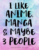 I LIKE ANIME MANGA & MAYBE 3 PEOPLE: School Notebook Funny Sarcasm Girl Gift 8.5x11 College Ruled (Anime Manga Lovers) 168720022X Book Cover