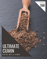 150 Ultimate Cumin Recipes: A Cumin Cookbook for Effortless Meals B08PX94NJL Book Cover