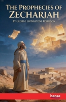 The Prophecies of Zechariah: The American Journal of Semitic Languages and Literatures 334813160X Book Cover