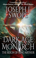 Dark Age Monarch: The Reign of King Arthur 1684339693 Book Cover