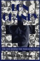 Lon Chaney: The Man Behind the Thousand Faces 1879511096 Book Cover