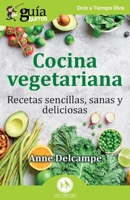 GuíaBurros: Cocina vegetariana: Recetas sencillas, sanas y deliciosas (Ocio y Tiempo Libre) (Spanish Edition) 841973165X Book Cover