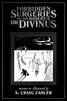 Forbidden Surgeries of the Hideous Dr. Divinus 194280105X Book Cover