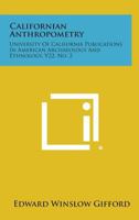 Californian Anthropometry: University of California Publications in American Archaeology and Ethnology, V22, No. 2 1258608472 Book Cover