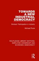 Towards a New Industrial Democracy: Workers' Participation in Industry 113830784X Book Cover