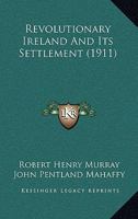 Revolutionary Ireland And Its Settlement 1120025052 Book Cover