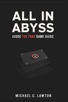 All In Abyss: Judge The Fake Game Guide: A Strategic Walkthrough Through Deception, Skill, and Survival B0F42NR2DW Book Cover