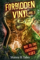 Forbidden Vinyl Vol. 1 Woe To Crossroad Blues: Woe To The Crossroad Blues B0H387RVBP Book Cover