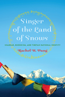 Singer of the Land of Snows: Shabkar, Buddhism, and Tibetan National Identity (Traditions and Transformations in Tibetan Buddhism) 081395066X Book Cover