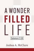 A Wonder-Filled Life: Galatians 2:20 163269588X Book Cover