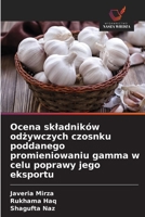 Ocena skladników odzywczych czosnku poddanego promieniowaniu gamma w celu poprawy jego eksportu (Polish Edition) 6200074623 Book Cover